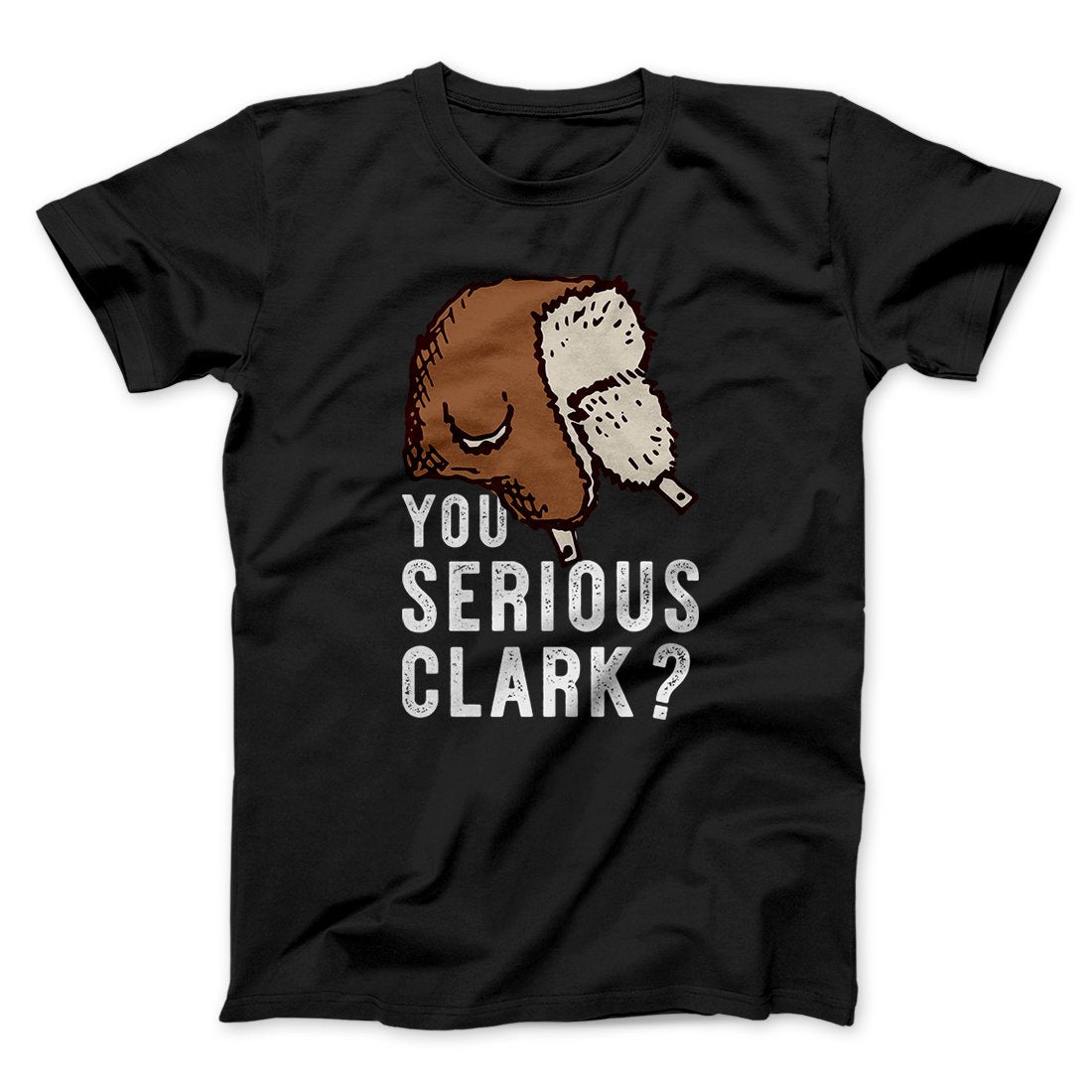 You Serious Clark? Funny Movie Unisex T-Shirt Best Gift For Friends - Graphicwearhub