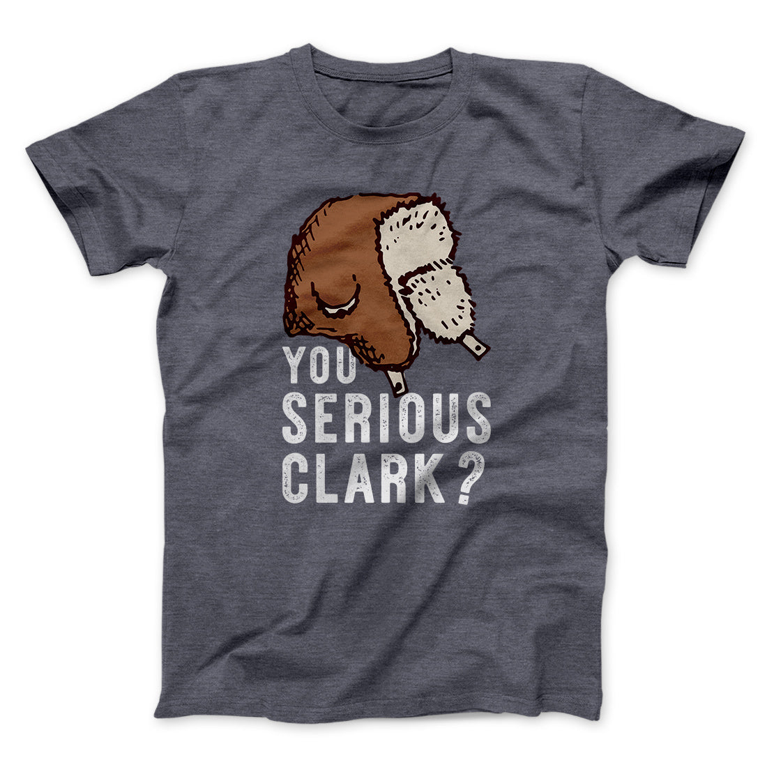 You Serious Clark? Funny Movie Unisex T-Shirt Best Gift For Friends - Graphicwearhub