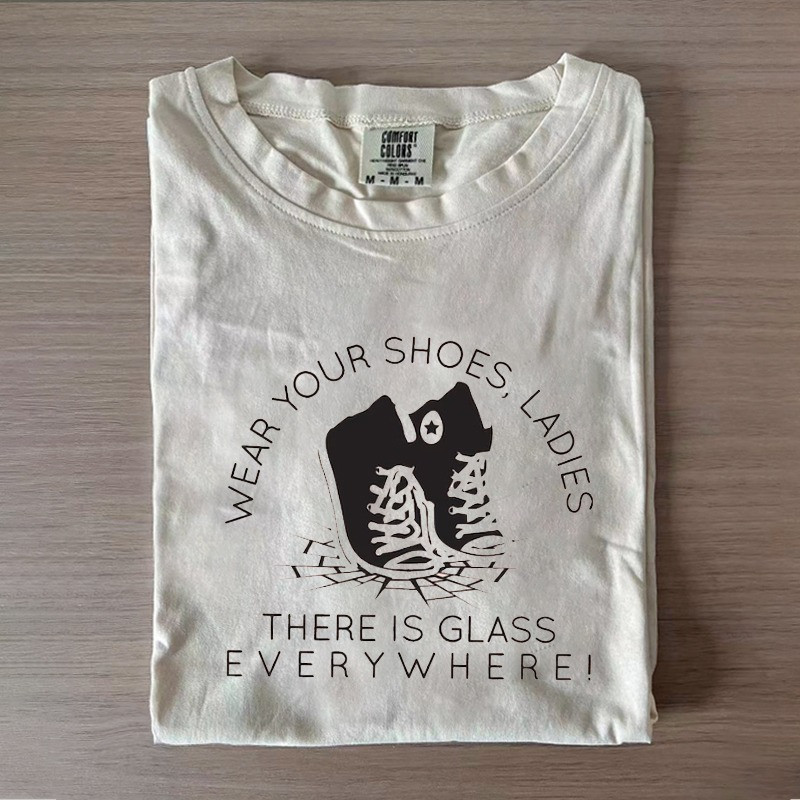 Wear Your Shoes Ladies There Is Glass Everywhere Shirt Kamala Harris Meme Shirt Gifts Ideas - GWH
